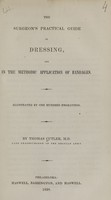 view The surgeon's practical guide in dressing, and in the methodic application of bandages / by Thomas Cutler.