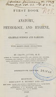 view First book on anatomy, physiology, and hygiene : for grammar schools and families / by Calvin Cutter.