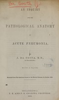 view An inquiry into the pathological anatomy of acute pneumonia / by J. Da Costa.