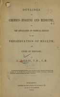 view Outlines of chemico-hygiene and medicine, or the application of chemical results to the preservation of health, and cure of disease / by A. Dallas.