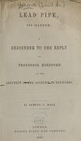 view Lead pipe, its danger : a rejoinder to the reply of Prof. Horsford to the argument in the appendix to Tanquerel / by Samuel L. Dana.