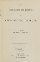 view The preparation and mounting of microscopic objects / by Thomas Davies.