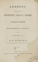 view Address, introductory to the fifteenth annual course of lectures in Rush Medical College : delivered Nov. 2, 1857 / by N.S. Davis, M.D.