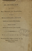 view An account of the rise, progress, and termination, of the malignant fever, lately prevalent in Philadelphia : briefly stated from authentic documents.