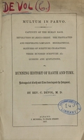 view Multum in parvo : captivity of the human race, revolution by Jesus Christ, the protracted and desperate campaign, biographical sketches of scripture characters, three hundred scripture allusions and quotations : or running history of earth and time : retrospect of earth and time from beyond the Judgment / by C. Devol.