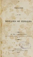 view A treatise on the diseases of females / by Wm. P. Dewees.