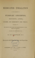 view Medicated inhalation in the treatment of pulmonary consumption, bronchitis, asthma, catarrh, and clergymen's sore throat : comprising all the recent discoveries and improvements in this mode of practice, together with the remedies used / by H.P. Dillenback.