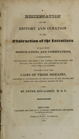 view A dissertation on the history and curation of the obstruction of the intestines in all their modifications and combinations : comprehending the feculent, the bilious, the nervous, the spasmodic, the metalic, the flatulent, the hysterical, or the iliac cholic of authors : together with some cases of these diseases, subjoined in confirmation of the success of the method proposed for the general benefit of man / by Peter Donaldson.
