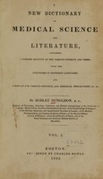 view A new dictionary of medical science and literature: containing a concise account of the various subjects and terms : with the synonymes in different languages : and formulae for various officinal and empirical preparations, &c. &c (Volume 1).