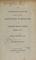 view An introductory lecture : delivered to the class of institutes of medicine, in Jefferson Medical College, October 19th, 1848 / by Robley Dunglison.