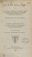 view Human health, or The influence of atmosphere and locality : change of air and climate, seasons, food, clothing, bathing and mineral springs, exercise, sleep, corporeal and intellectual pursuits, &c. &c. on healthy man : constituting elements of hygiène / by Robley Dunglison.