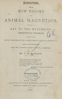 view Exposition, or A new theory of animal magnetism : with a key to the mysteries : demonstrated by experiments with the most celebrated somnambulists in America : also, strictures on "Col. Wm. L. Stone's letter to Doct. A. Brigham" / by C.F. Durant.