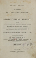 view Practical treatise on diseases peculiar to women and girls : to which is added an eclectic system of midwifery : also, the treatment of the diseases of children and the remedies used in the cure of diseases, particularly adapted to the use of heads of families & midwives / by Buel Eastman.