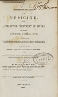 view Systematic treatise on medicine : being a collective treatment of fevers and other general complaints : to which is added the medical properties, uses and doses of remedies collected from the animal, vegetable, and mineral kingdoms : also, sketches on anatomy, surgery, and chemistry : particularly adapted to the use of physicians, students, and families / by Buell Eastman ; additions by J.C. Ashby and R.T. Tibbets.