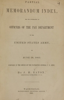 view Partial memorandum index : for the information of officers of the Pay Department of the United States Army, to June 30, 1863 / compiled in the Office of the Paymaster General U.S. Army, by J.H. Eaton.