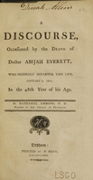 view A discourse, occasioned by the death of Doctor Abijah Everett : who suddenly departed this life, January 2, 1804 ; in the 48th year of his age / by Nathaniel Emmons, D.D. pastor of the church in Franklin.