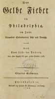 view Das gelbe Fieber in Philadelphia, im Jahr Eintausend Siebehundert Acht und Neunzig : nebst einer Liste der Todten, vom 1sten August, bis zum 31sten October, 1798 / von Charles Erdmann.