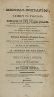 view The medical companion, or, Family physician : treating of the diseases of the United States, with their symptoms, causes, cure, and means of prevention : common cases in surgery, as fractures, dislocations, &c. : the management and diseases of women and children, a dispensatory, for preparing family medicines, and a glossary explaining technical terms : to which are added a brief anatomy and physiology of the human body, shewing, on rational principles, the cause and cure of disease :  an essay on hygieine [sic], or the art of preserving health without the aid of medicine : an American materia medica, pointing out the virtues and doses of our medicinal plats ; also, the nurse's guide / by James Ewell.