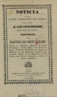 view Noticia de las leyes y ordenes de policia que rigen a los profesores del arte de curar / dispuesta por Manuel de Jesus Febles.
