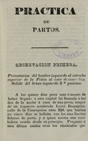 view Practica de partos : u observaciones hechas en cuarenta y cinco casos contra naturaleza y por vicio de conformacion que se han presentado entre setecientas cuatro mugeres de parto asistidas en Lima en tres años y medio de practica / por Madama Fessel.