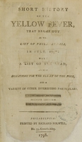 view Short history of the yellow fever, that broke out in the city of Philadelphia, in July, 1797 : with a list of the dead ; of the donations for the relief of the poor, and a variety of other interesting particulars.