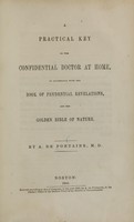 view A practical key to the confidential doctor at home : in accordance with The book of prudential revelations, and The golden bible of nature / by A. de Fontaine.