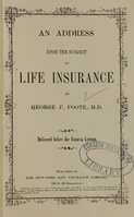 view An address upon the subject of life insurance : delivered before the Batavia Lyceum / by George F. Foote.