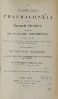 view The practitioner's pharmacopoeia and universal formulary : containing 2000 classified prescriptions, selected from the practice of the most eminent British and foreign medical authorities : with an abstract of the three British pharmacopoeias, and much other useful information for practitioner and student / by John Foote ; with corrections and additions by an American physician.