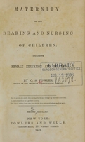 view Maternity, or, The bearing and nursing of children : Including female education and beauty / by O.S. Fowler.