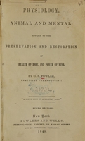 view Physiology, animal and mental : applied to the preservation and restoration of health of body, and power of mind / by O.S. Fowler.