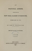 view An inaugural address delivered before the New-York Academy of Medicine, February 2d, 1848 / by John W. Francis.