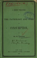 view A brief treatise on the pathology and cure of consumption / by Dr. M. Freligh.