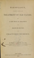 view Elkoplasty, or, Anaplasty applied to the treatment of old ulcers : also, A new mode of treatment for delayed or non-union of a fractured humerus / by Frank H. Hamilton.