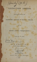 view Valedictory address, delivered before the Baltimore College of Dental Surgery : at its second annual commencement, February 18, 1842 / by W. C. Handy.