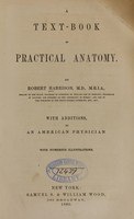 view A text-book of practical anatomy / by Robert Harrison ; with additions by an American physician.