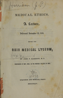 view Medical ethics : a lecture, delivered December 23, 1843, before the Ohio Medical Lyceum / by John P. Harrison.