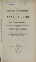 view The principles of hydropathy, or the invalid's guide to health and happiness : being a plain familiar exposition of the principles of the water-cure system / by David Harsha.