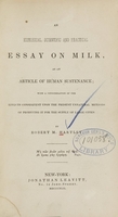 view An historical, scientific, and practical essay on milk, as an article of human sustenance : with a consideration of the effects consequent upon the present unnatural methods of producing it for the supply of large cities / by Robert M. Hartley.