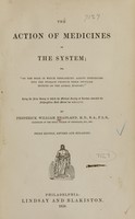 view The action of medicines in the system, or on the mode in which therapeutic agents introduced into the stomach produce their peculiar effects on the animal economy : being the prize essay to which the Medical Society of London awarded the Fothergillian Gold Medal for MDCCCLII / by Frederick William Headland.