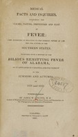 view Medical facts and inquiries, respecting the causes, nature, prevention and cure of fever : more expressly in relation to the endemic fevers of summer and autumn in the southern states : together with a history of the bilious remitting fever of Alabama, as it appeared in Cahawba and its vicinity in the summers and autumns of 1821 and 1822 / by Jabez W. Heustis.