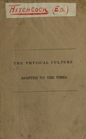 view The physical culture adapted to the times : an address delivered before the Mechanical Association in Andover Theological Seminary, Sept. 21, 1830 / by Edward Hitchcock ; published by request of the Association.