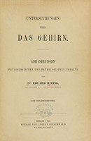 view Untersuchungen über das Gehirn : Abhandlungen physiologischen und pathologischen Inhalts / von Dr. Eduard Hitzig.