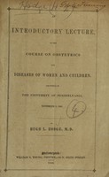 view An introductory lecture, to the course on obstetrics and diseases of women and children : delivered in the University of Pennsylvania, November 5, 1846 / by Hugh L. Hodge.