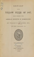 view Report on the yellow fever of 1867 : made by request to the American Institute of Homoeopathy / by William H. Holcombe.