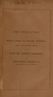 view The benefactors of the Medical School of Harvard University : with a biographical sketch of the late Dr. George Parkman : an introductory lecture, delivered at the Massachusetts Medical College, November 7, 1850 / by Oliver Wendell Holmes.