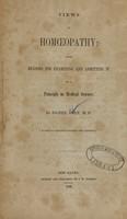 view Views of homoeopathy : with reasons for examining and admitting it as a principle in medical science / by Daniel Holt.