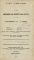 view Quincy's Lexicon-medicum : a new medical dictionary, containing an explanation of the terms in anatomy, physiology, practice of physic, materia medica, chymistry, pharmacy, surgery, midwifery, and the various branches of natural philosophy connected with medicine / selected, arranged, and compiled, from the best authors by Robert Hooper.