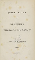 view A brief review of Dr. Horner's "Necrological notice" of Philip Syng Physick.