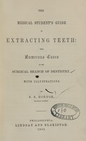 view The medical student's guide in extracting teeth : with numerous cases in the surgical branch of dentistry / by S.S. Hornor.