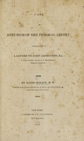 view Case of aneurism of the femoral artery : communicated in a letter to John Abernethy ... / by David Hosack.